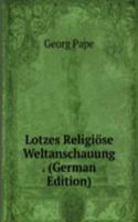 Lotzes Religiose Weltanschauung . (German Edition)