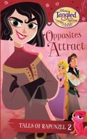 Tangled Series : Opposites Attract : Tales of Rapunzel #2 - Explore Rapunzel's Whimsical World, Perfect for Tween & Young Readers (Ages 9+)