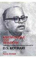 Knowledge and Wisdom: Collection of Lectures and Addresses Delivered By D S Kothari