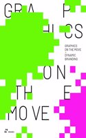 Graphics on the Move - Dynamic Branding: The Thinking and Application of Motion Graphics