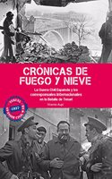 Cronicas de fuego y nieve: La Guerra Civil Espanola y los corresponsales internacionales en la Batalla de Teruel (Spanish Edition)