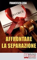 Affrontare la Separazione: Come Districarsi tra Questioni Legali e Affidamento dei Figli nell'Affrontare Separazione e Divorzio