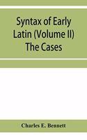 Syntax of early Latin (Volume II) The Cases