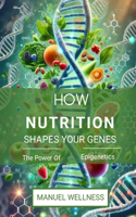 How Nutrition Shapes Your Genes
