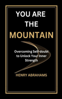 You Are the Mountain: Overcoming Self-doubt to Unlock Your Inner Strength(15 Self Help and Personal Development)