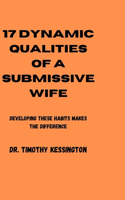 17 Dynamic Qualities of a Submissive Wife: Developing these habits makes the difference