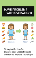 Have Problems With Overweight