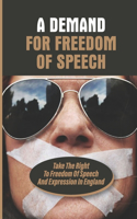 A Demand For Freedom Of Speech: Take The Right To Freedom Of Speech And Expression In England: The Persecution Of The British National Party