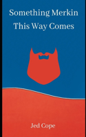 Something Merkin This Way Comes