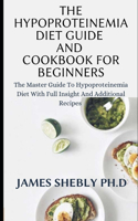 The Hypoproteinemia Diet Guide and Cookbook for Beginners