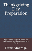 Thanksgiving Day Preparation: All you need to know about the celebration and how to prepare for it.
