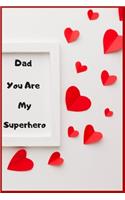 Dad You Are My Superhero