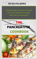 The Pancreatitis Cookbook: Managing pancreatitis through the use of different recipes, food list and meal plan