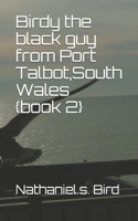 Birdy the black guy from Port Talbot South Wales {book 2}