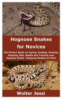 Hognose Snakes for Novices: The Perfect Guide on Caring, Feeding, Housing, Keeping, Diet, Health and Training your Hognose Snake (Hognose Snakes as Pets)