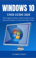 Windows 10 User Guide 2020: The Complete Dummy to Expert Guide to Learn Microsoft Windows 10 with Latest Tips & Tricks