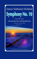 Symphony No. 10: In One Movement, Full Orchestral Score and Individual Instrument Parts(Symphonies for Orchestra of James Nathaniel Holland)