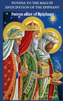 Novena to the Magi in Anticipation of the Epiphany: Patron saint of Epiphany