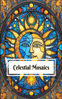 Celestial Mosaics Coloring Book: Featuring 68 beautiful mosaic stained glass window scenes of the sun and moon and the stars Perfect for all ages and coloring skill levels