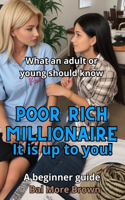 Poor Rich Millionaire. It is up to you!: What an Adult or Young Should Know
