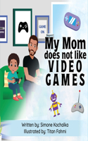 My Mom does not like Video Games