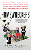 Homewreckers: How a Gang of Wall Street Kingpins, Hedge Fund Magnates, Crooked Banks, and Vulture Capitalists Suckered Millions Out of Their Homes and Demolished 