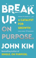 Break Up On Purpose : A Catalyst for Growth