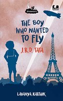The Boy Who Wanted to Fly J.R.D. Tata: (Dreamers Series)