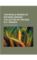 The Whole Works of Richard Graves, Collected by His Son, R.H. Graves