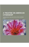 A Treatise on American Citizenship