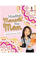 Mindful Moments For Mom: Coloring Book for Moms
