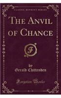 The Anvil of Chance (Classic Reprint)