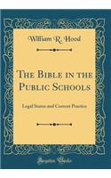 The Bible in the Public Schools: Legal Status and Current Practice (Classic Reprint)