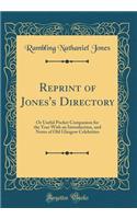 Reprint of Jones's Directory: Or Useful Pocket Companion for the Year with an Introduction, and Notes of Old Glasgow Celebrities (Classic Reprint)