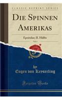 Die Spinnen Amerikas, Vol. 4: Epeiridae; II. Hï¿½lfte (Classic Reprint)