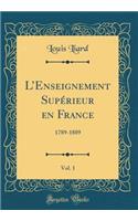 L'Enseignement Supï¿½rieur En France, Vol. 1: 1789-1889 (Classic Reprint)