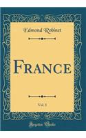 France, Vol. 1 (Classic Reprint)