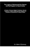 The Legacy of Mohammed bin Salman and the Kingdom of Saudi Arabia – A Study of Human Rights Violations, Gender Violence, Civilian Suffering and Violation of Freedom of Expression in Saudi Arabia