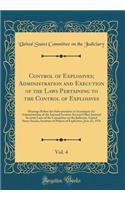 Control of Explosives; Administration and Execution of the Laws Pertaining to the Control of Explosives, Vol. 4: Hearings Before the Subcommittee to Investigate the Administration of the Internal Security ACT and Other Internal Security Laws of the: Hearings Before the Subcommittee to Investigate the Administration of the Internal Security ACT and Other Internal Security Laws of the Commit