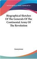 Biographical Sketches Of The Generals Of The Continental Army Of The Revolution