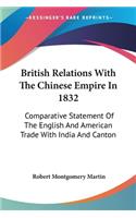 British Relations With The Chinese Empire In 1832: Comparative Statement Of The English And American Trade With India And Canton(English)