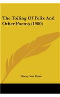 The Toiling Of Felix And Other Poems (1900): (English)