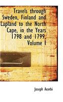 Travels Through Sweden, Finland and Lapland to the North Cape, in the Years 1798 and 1799, Volume I