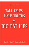 Tall Tales, Half-Truths, and Big Fat Lies!