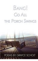 Bang! Go All the Porch Swings