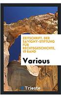 Zeitschrift. Der Savigny-Stiftung Für Rechtsgeschichte, 19 Band