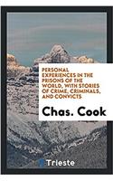 Personal Experiences in the Prisons of the World, with Stories of Crime, Criminals, and Convicts