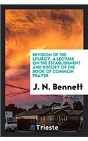 Revision of the Liturgy. A lecture on the establishment and history of the Book of common prayer