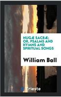 Nugæ Sacræ; Or, Psalms and Hymns and Spiritual Songs
