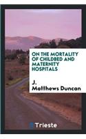 On the Mortality of Childbed and Maternity Hospitals